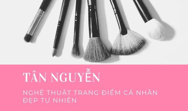 Nghệ thuật trang điểm cá nhân đẹp tự nhiên - Tân Nguyễn